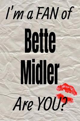 Book cover for I'm a Fan of Bette Midler Are You? Creative Writing Lined Journal