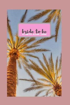 Book cover for Bride to Be Destination Wedding Journal