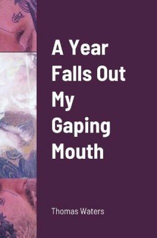 Cover of A Year Falls Out My Gaping Mouth