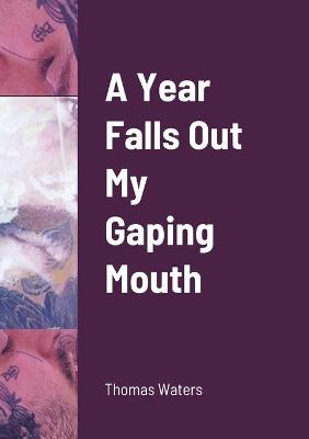 Book cover for A Year Falls Out My Gaping Mouth