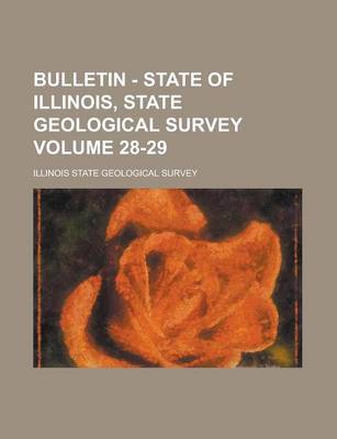 Book cover for Bulletin - State of Illinois, State Geological Survey Volume 28-29