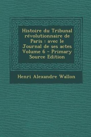 Cover of Histoire Du Tribunal Revolutionnaire de Paris