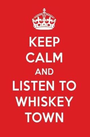 Cover of Keep Calm and Listen to Whiskey Town