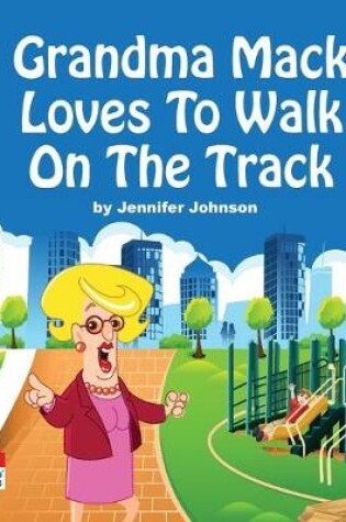 Cover of Grandma Mack Loves To Walk On The Track
