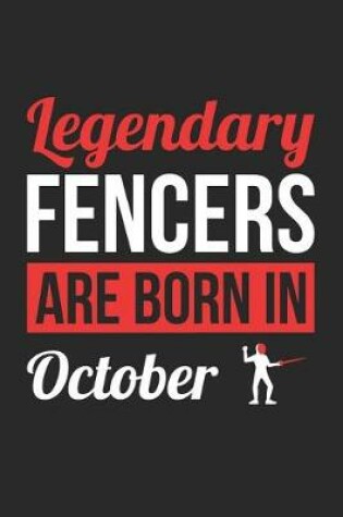 Cover of Fencing Notebook - Legendary Fencers Are Born In October Journal - Birthday Gift for Fencer Diary