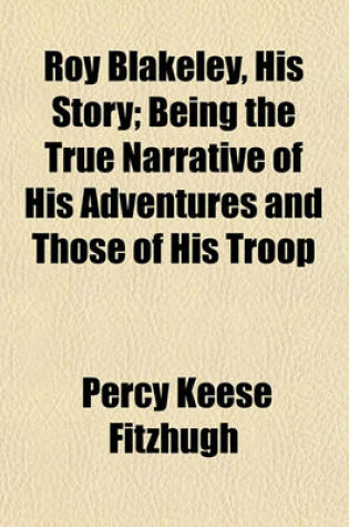 Cover of Roy Blakeley, His Story; Being the True Narrative of His Adventures and Those of His Troop