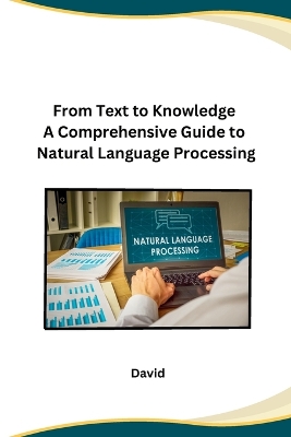 Book cover for From Text to Knowledge A Comprehensive Guide to Natural Language Processing