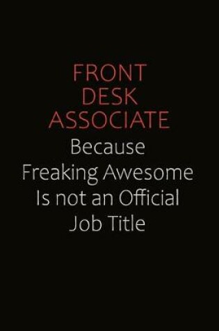 Cover of Front Desk Associate Because Freaking Awesome Is Not An Official Job Title