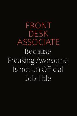 Book cover for Front Desk Associate Because Freaking Awesome Is Not An Official Job Title