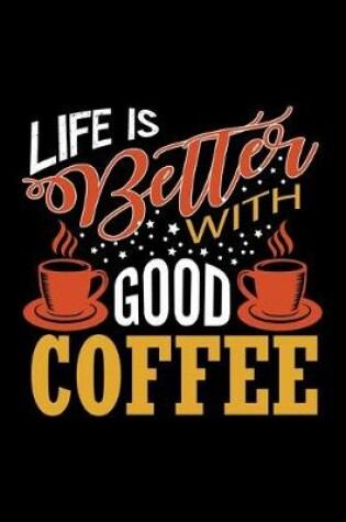 Cover of Life Is Better With Good Coffee