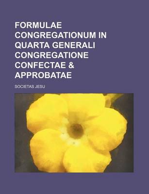 Book cover for Formulae Congregationum in Quarta Generali Congregatione Confectae & Approbatae