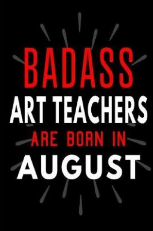 Cover of Badass Art Teachers Are Born In August