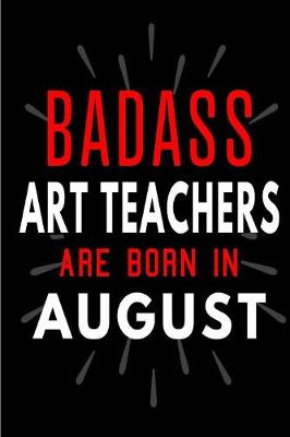 Book cover for Badass Art Teachers Are Born In August