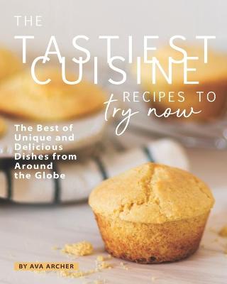 Book cover for The Tastiest Cuisine Recipes to Try Now