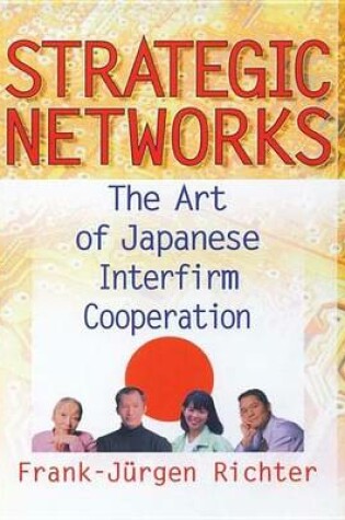 Cover of Strategic Networks: The Art of Japanese Interfirm Cooperation