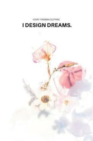 Cover of I don´t design clothes. I design dreams.