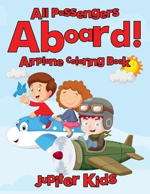 Book cover for All Passengers Aboard! Airplane Coloring Book