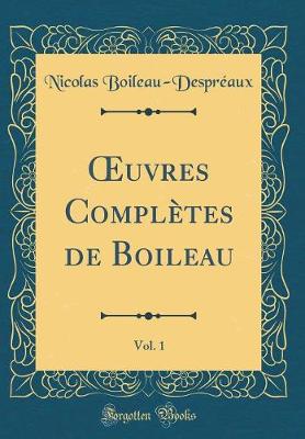 Book cover for uvres Complètes de Boileau, Vol. 1 (Classic Reprint)