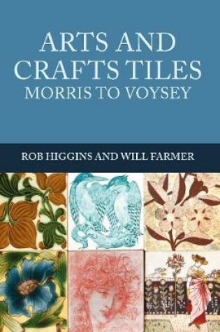 Cover of Arts and Crafts Tiles: Morris to Voysey