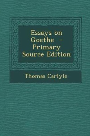 Cover of Essays on Goethe - Primary Source Edition