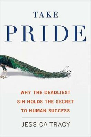 Cover of Take Pride: Why the Deadliest Sin Holds the Secret to Human Success