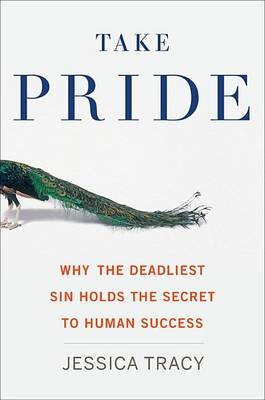 Book cover for Take Pride: Why the Deadliest Sin Holds the Secret to Human Success