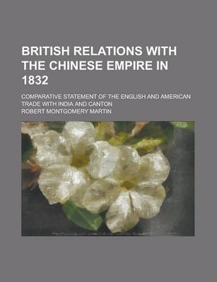 Book cover for British Relations with the Chinese Empire in 1832; Comparative Statement of the English and American Trade with India and Canton