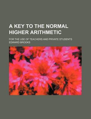 Book cover for A Key to the Normal Higher Arithmetic; For the Use of Teachers and Private Students