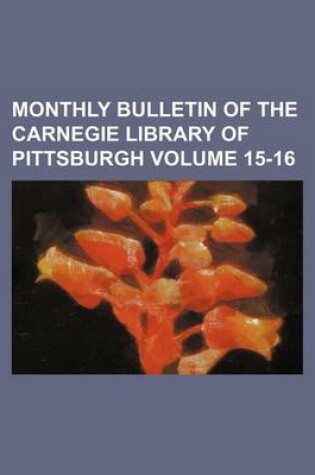 Cover of Monthly Bulletin of the Carnegie Library of Pittsburgh Volume 15-16