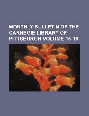 Book cover for Monthly Bulletin of the Carnegie Library of Pittsburgh Volume 15-16