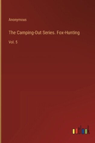 Cover of The Camping-Out Series. Fox-Hunting