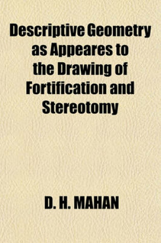 Cover of Descriptive Geometry as Appeares to the Drawing of Fortification and Stereotomy