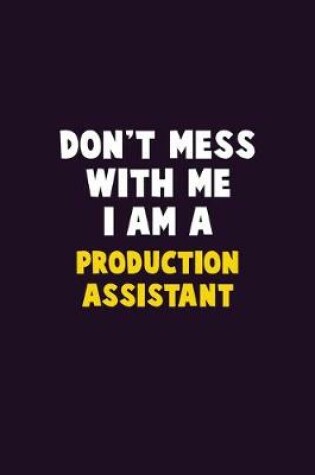 Cover of Don't Mess With Me, I Am A Production assistant