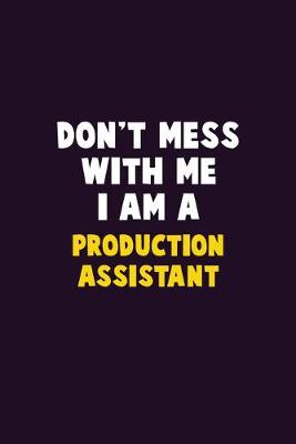 Book cover for Don't Mess With Me, I Am A Production assistant