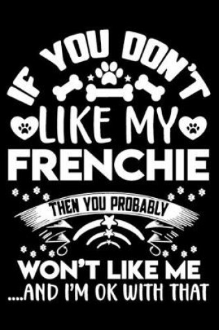 Cover of If you don't like my Frenchie I'm OK with that