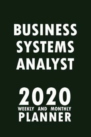 Cover of Business Systems Analyst 2020 Weekly and Monthly Planner