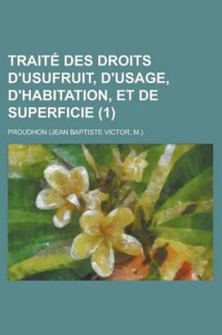 Cover of Traite Des Droits D'Usufruit, D'Usage, D'Habitation, Et de Superficie (1)