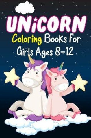 Cover of Unicorn Coloring Books For Girls Ages 8-12