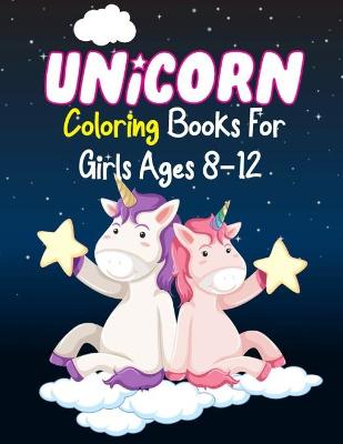 Book cover for Unicorn Coloring Books For Girls Ages 8-12