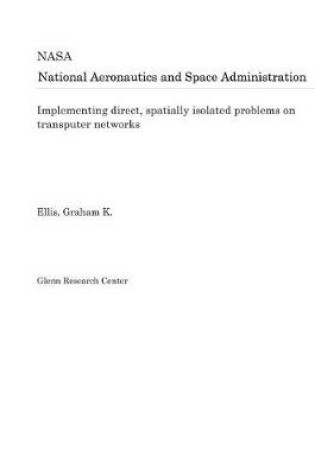 Cover of Implementing Direct, Spatially Isolated Problems on Transputer Networks