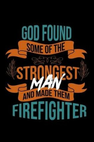 Cover of God found some of the strongest and made them firefighter