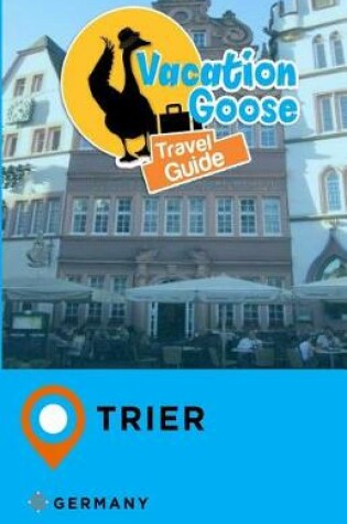 Cover of Vacation Goose Travel Guide Trier Germany