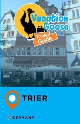 Book cover for Vacation Goose Travel Guide Trier Germany