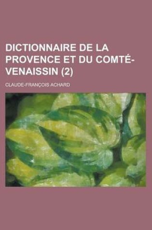 Cover of Dictionnaire de La Provence Et Du Comte-Venaissin (2 )