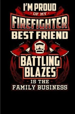 Cover of I'm Proud of My Firefighter Best Friend Battling Blazes Is the Family Business