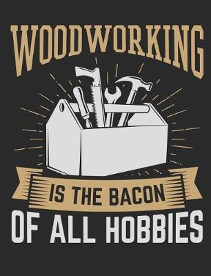 Book cover for Woodworking Is The Bacon Of All Hobbies