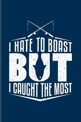 Book cover for I Hate To Boast But I Caught The Most