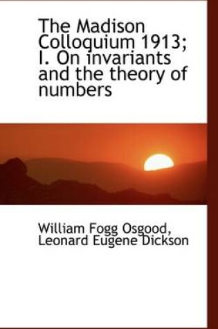 Cover of The Madison Colloquium 1913; I. on Invariants and the Theory of Numbers