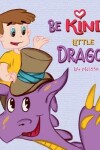 Book cover for Be Kind, Little Dragon!