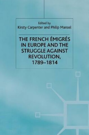 Cover of The French Emigres in Europe and the Struggle against Revolution, 1789-1814
